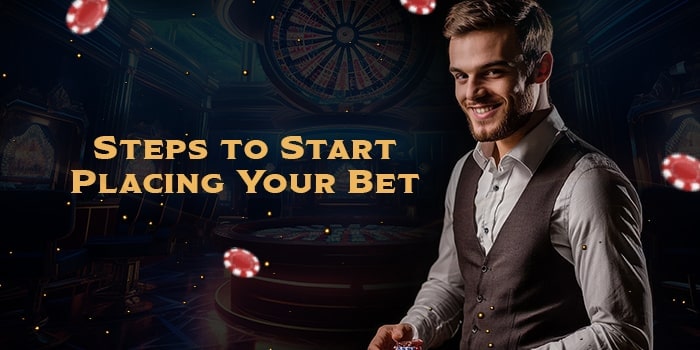 Steps to Start Placing Your Bet